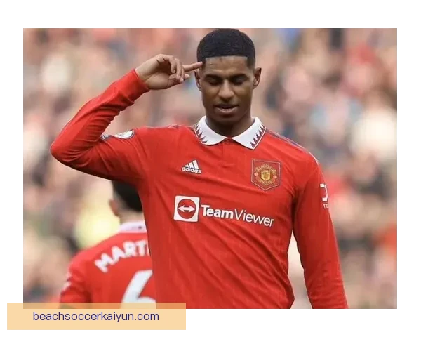 拉什福德持续提升的战术价值引发专家关注与分析